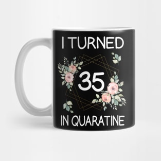 I Turned 35 In Quarantine Floral Mug